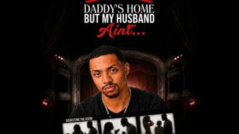 Daddy’s Home But My Husband Ain’t!